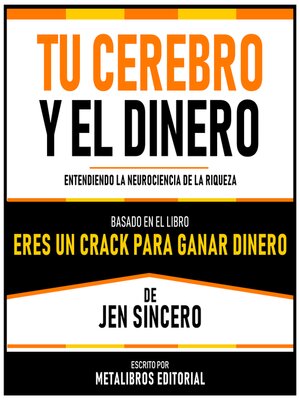 cover image of Tu Cerebro Y El Dinero--Basado En El Libro Eres Un Crack Para Ganar Dinero De Jen Sincero